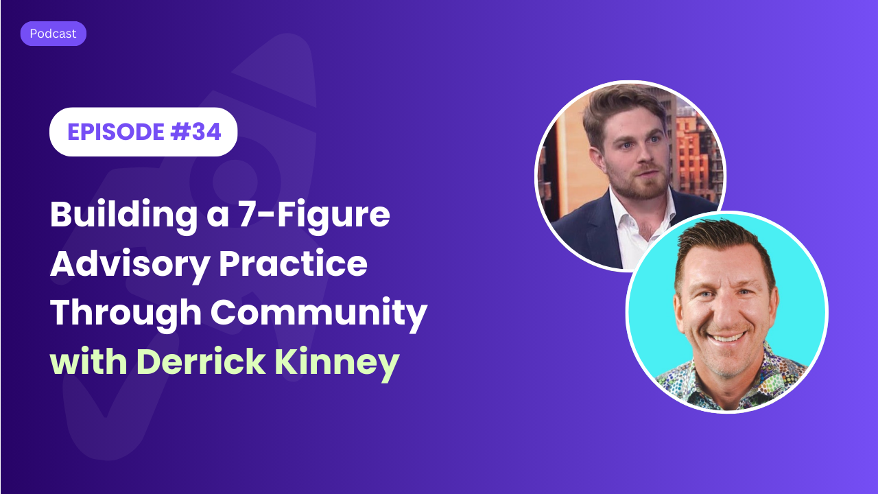 Building a 7-Figure Advisory Practice Through Community with Derrick Kinney