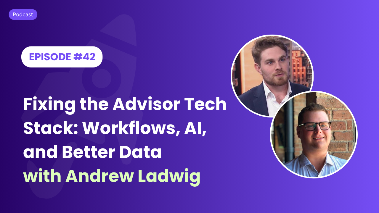 Fixing the Advisor Tech Stack: Workflows, AI, and Better Data with Andrew Ladwig