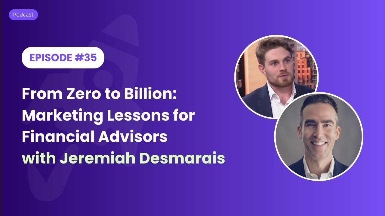 From Zero to Billion: Marketing Lessons for Financial Advisors with Jeremiah Desmarais