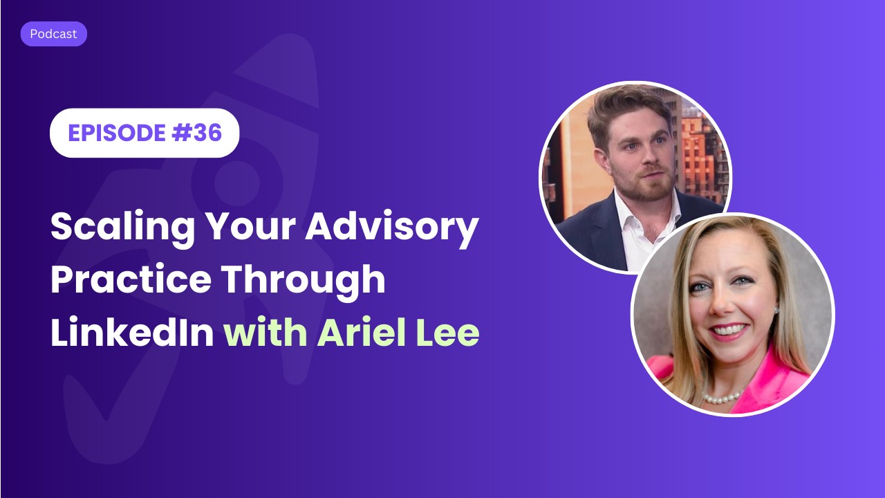 Scaling Your Advisory Practice Through LinkedIn with Ariel Lee
